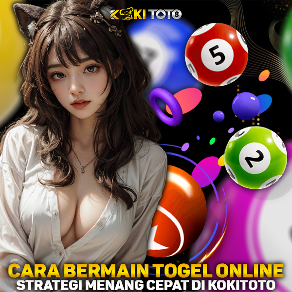 Cara Bermain Togel Online: Strategi Menang Cepat di KOKITOTO